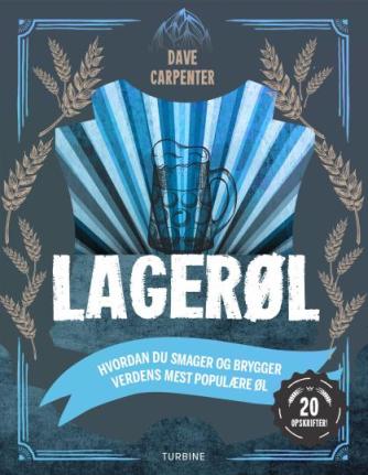 Dave Carpenter: Lagerøl : den store guide til at smage og brygge verdens mest populære øltyper