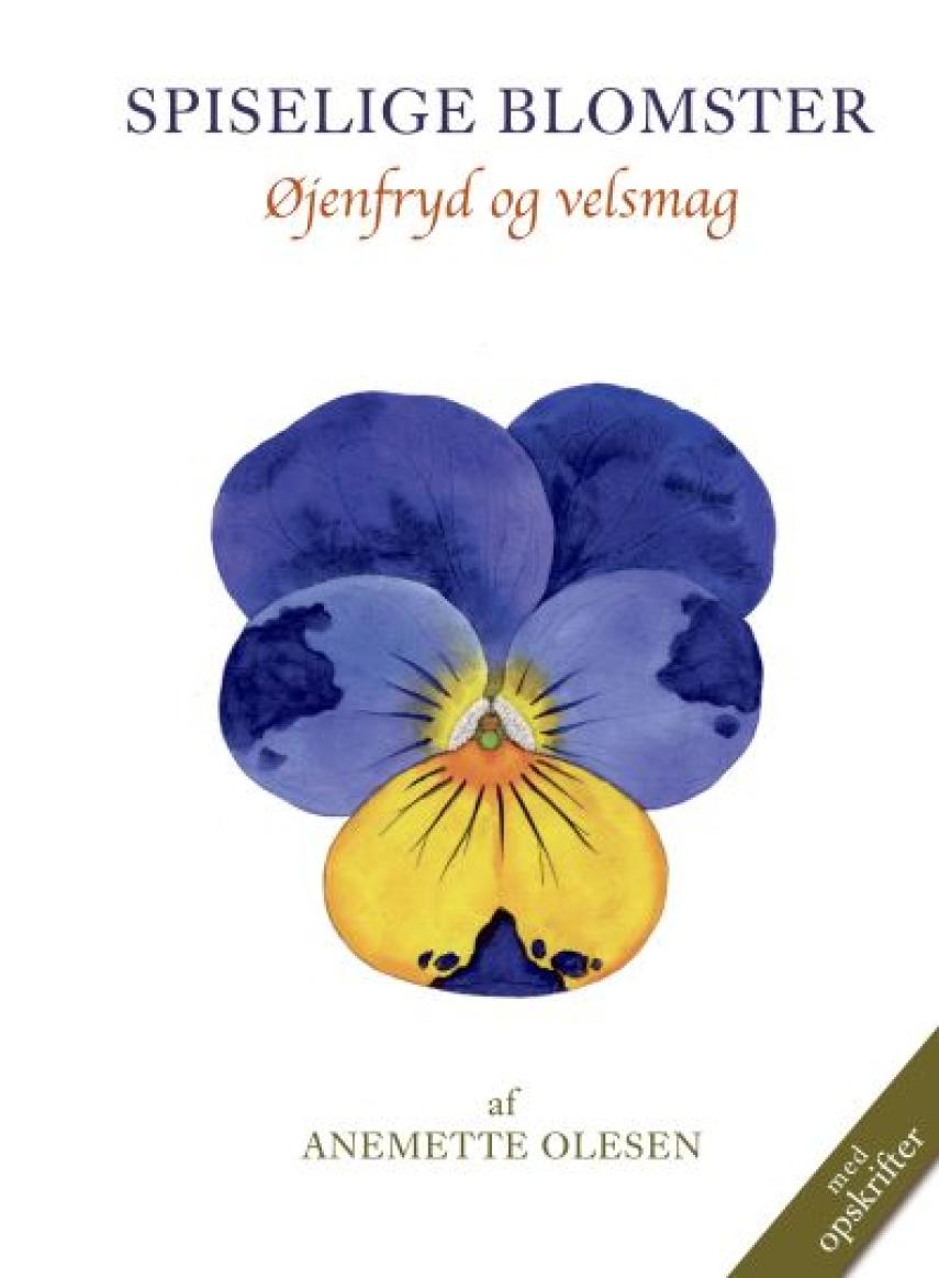 Anemette Olesen (f. 1952): Spiselige blomster : øjenfryd og velsmag