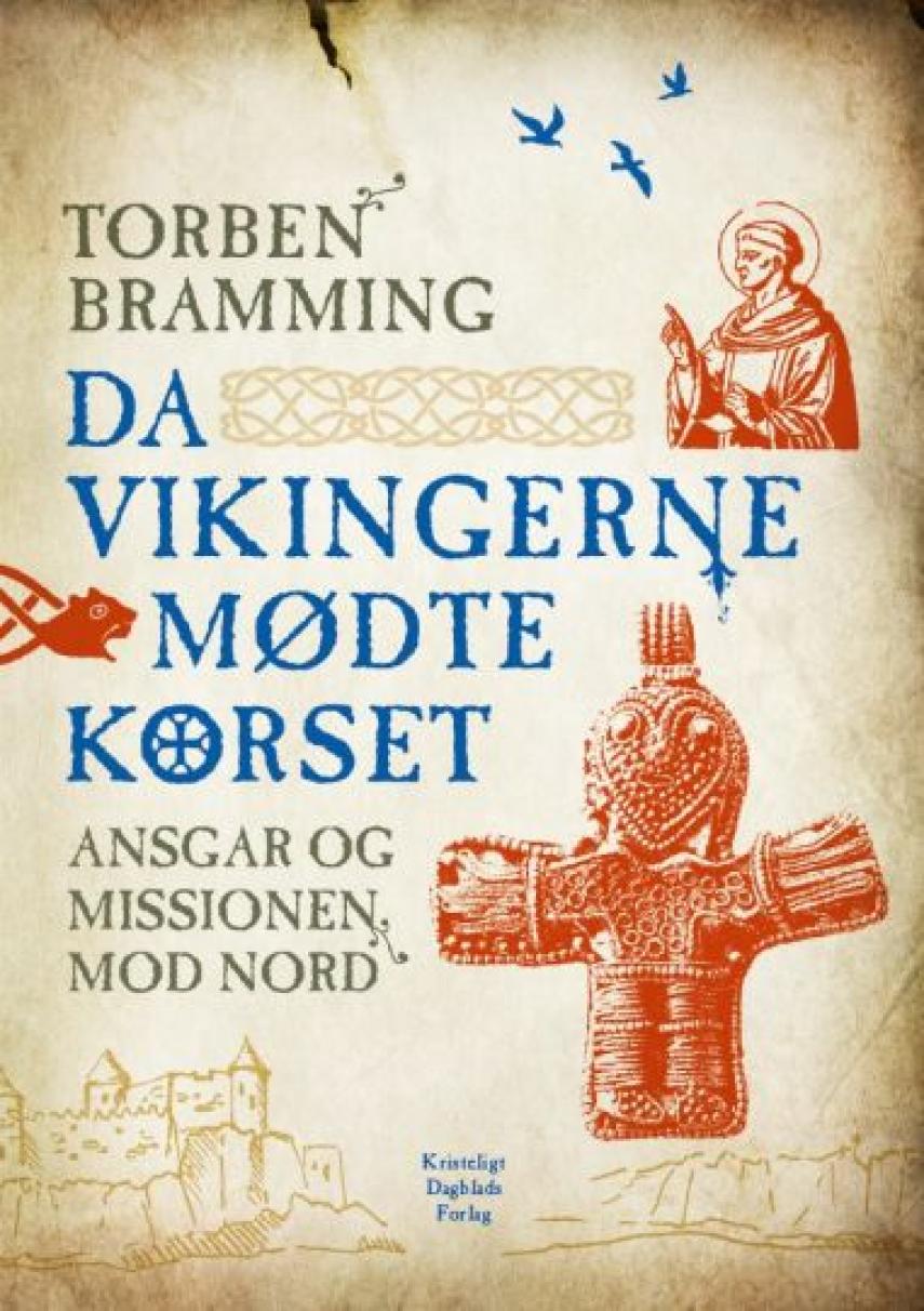 Torben Bramming: Da vikingerne mødte korset : Ansgar og missionen mod nord