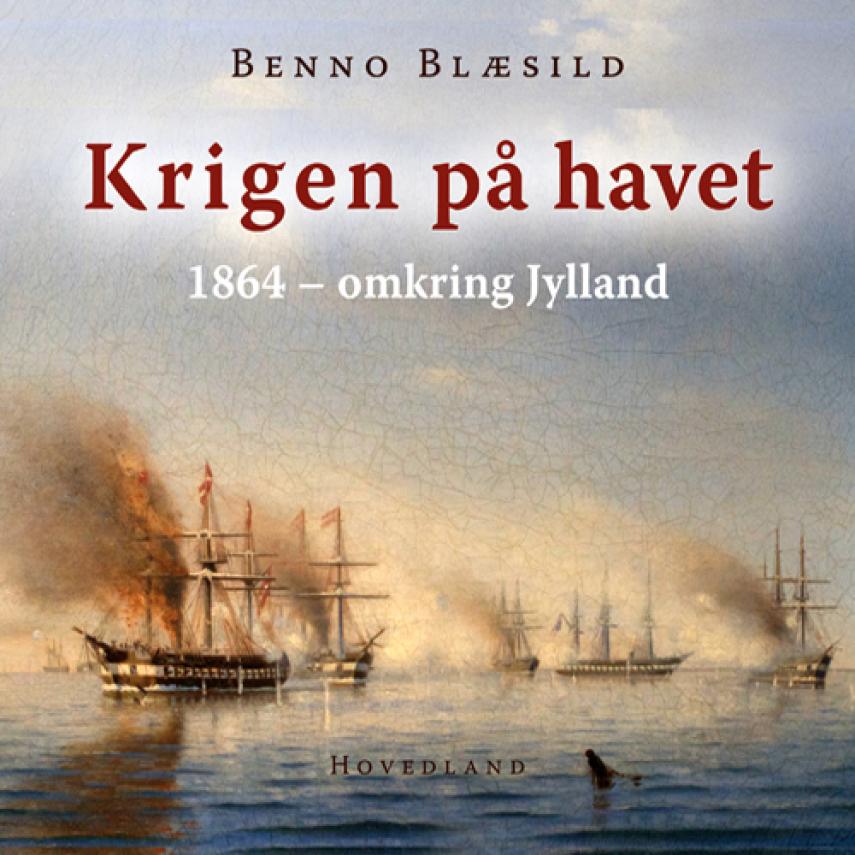 Benno Blæsild: Krigen på havet : omkring Jylland 1864