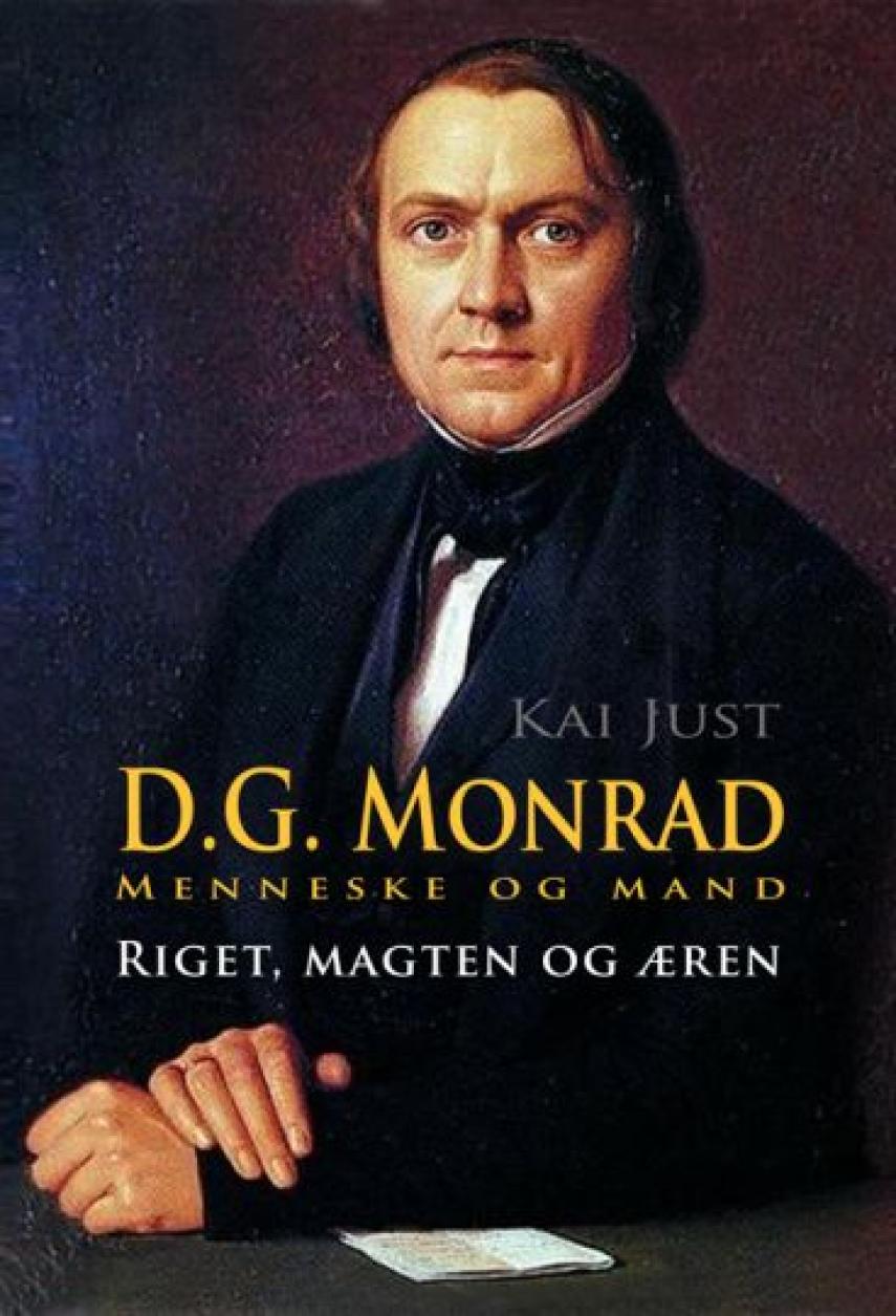 Kai Just (f. 1954): D.G. Monrad : menneske og mand : riget, magten og æren